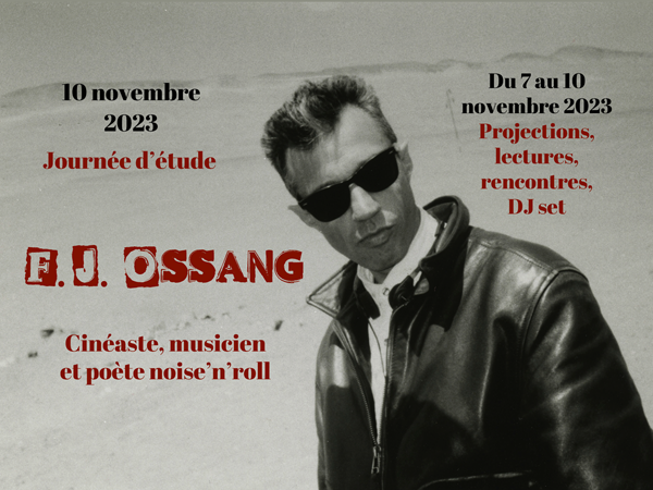 F.J. Ossang, cinéaste, musicien et poète noise’n’roll : journée d’étude, projections, lectures, DJ set… du 7 au 10 novembre